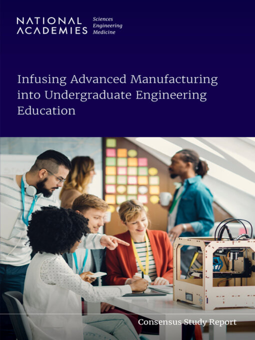 Title details for Infusing Advanced Manufacturing into Undergraduate Engineering Education by National Academies of Sciences, Engineering, and Medicine - Available